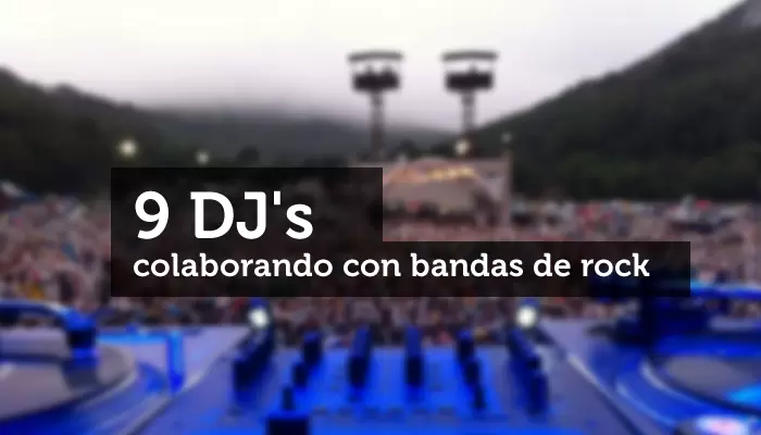 9 DJ’s colaborando con bandas de Rock